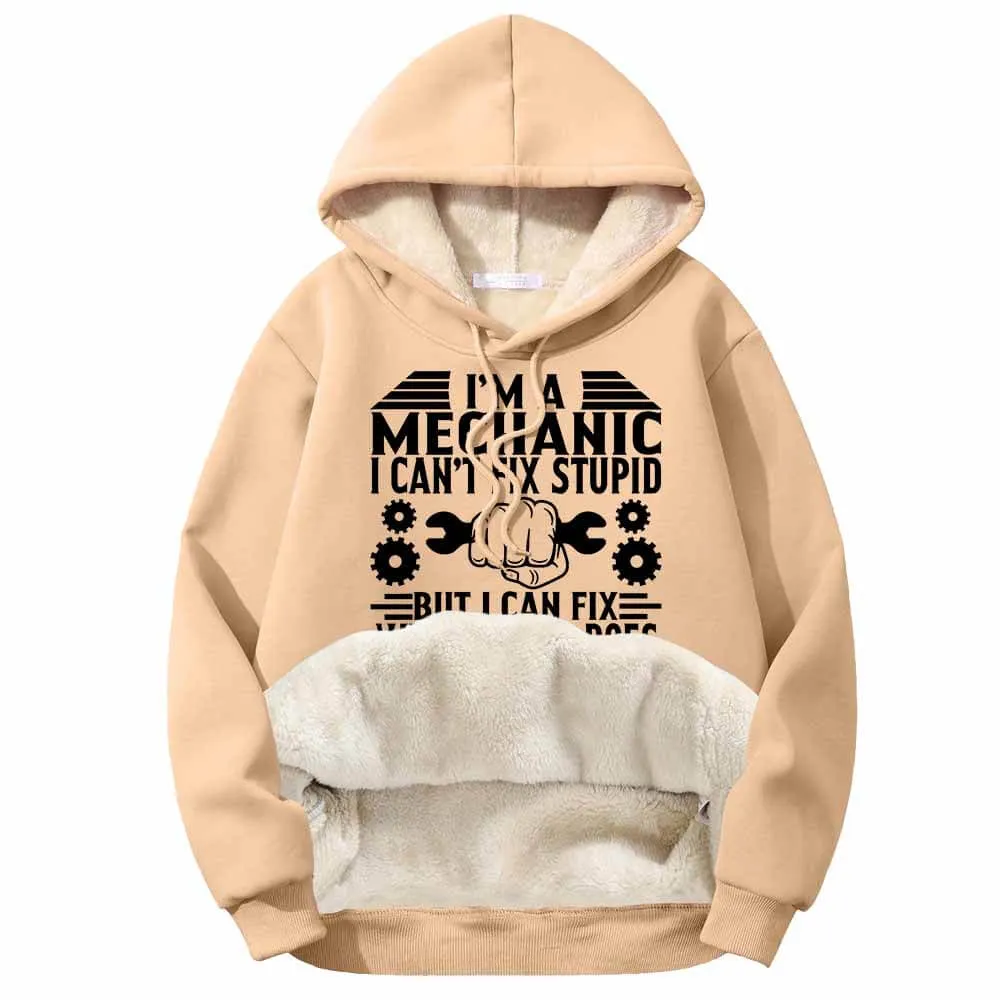 I'm a Mechanic I Can't Fix Stupid Fleece Sherpa Hoodie