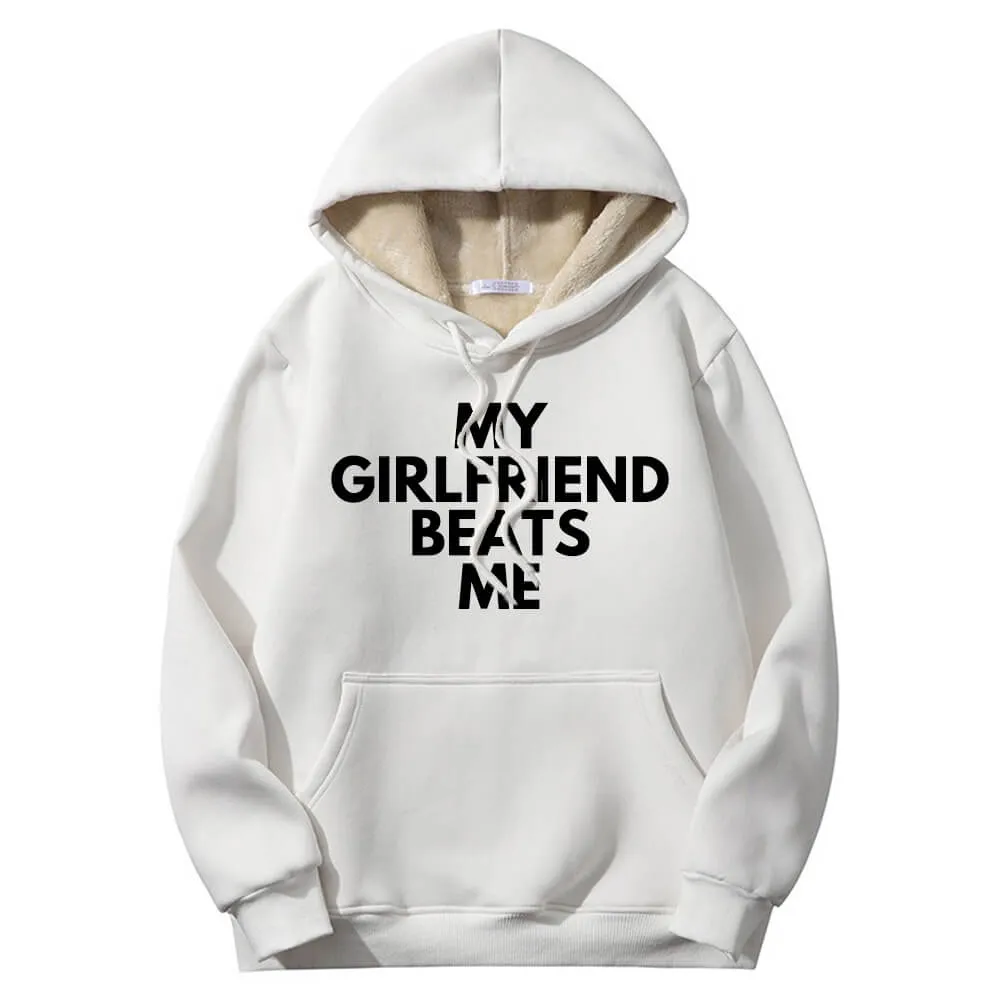 My Girlfriend Beats Warm Fleece Sherpa Lined Hoodie